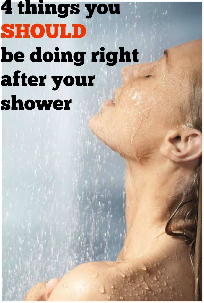 things you should be doing right after your shower
